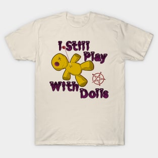 I Still Play With Dolls T-Shirt